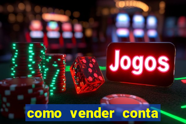 como vender conta de jogos